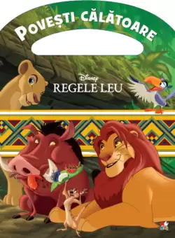 Disney. Regele Leu. Povesti calatoare