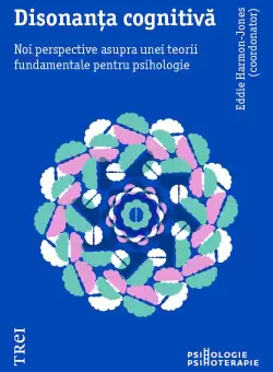 Disonanta cognitiva. Noi perspective asupra unei teorii fundamentale pentru psihologie
