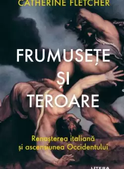 Frumusete si teroare. Renasterea italiana si ascensiunea Occidentului