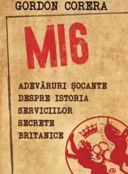 MI6. Adevaruri socante despre istoria serviciilor secrete britanice