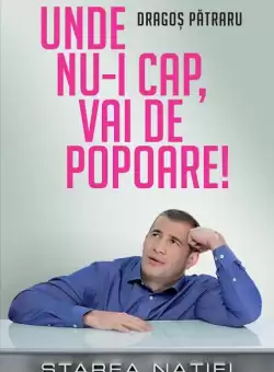 Unde nu-i cap, vai de popoare!