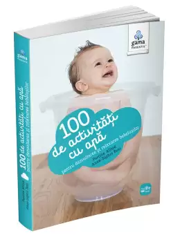 100 de activitati cu apa pentru dezvoltarea si relaxarea bebelusului
