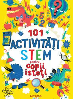 101 activitati STEM pentru copii isteti