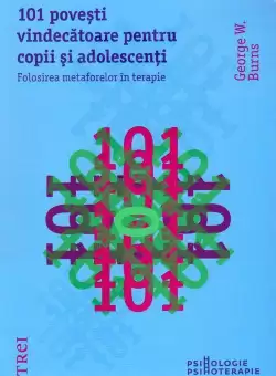 101 povesti vindecatoare pentru copii si adolescenti. Folosirea metaforelor in terapie