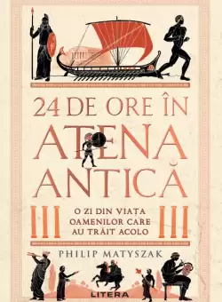 24 de ore in Atena antica. O zi din viata oamenilor care au trait acolo