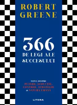 366 de legi ale succesului. Totul despre putere, seductie, control, strategie si natura umana