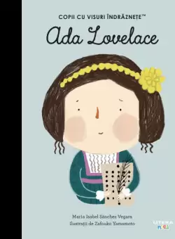 Ada Lovelace. Volumul 34. Copii cu visuri indraznete
