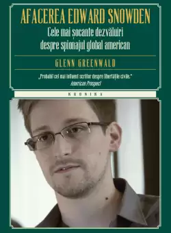 Afacerea Edward Snowden. Cele mai socante dezvaluiri despre spionajul global american