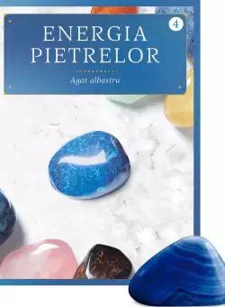 Agat albastru. Volumul 4. Energia pietrelor