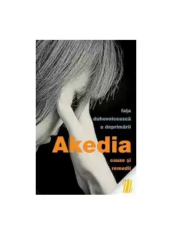 Akedia, fata duhovniceasca a deprimarii. Cauze si remedii