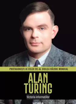 Alan Turing. Volumul 20. Protagonisti ai celui de-al Doilea Razboi Mondial