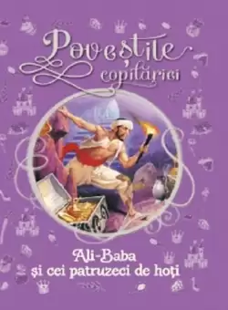 Ali Baba si cei 40 de hoti. Povestile copilariei