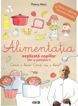 Alimentatia explicata copiilor (dar si parintilor!) | Thierry Marx