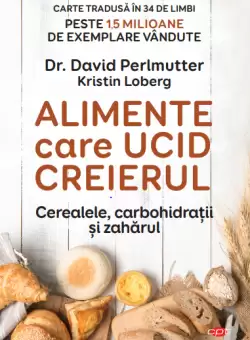 Alimente care ucid creierul. Cerealele, carbohidratii si zaharul