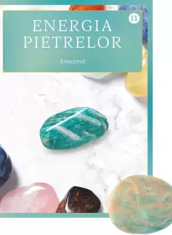 Amazonit. Volumul 11. Energia pietrelor