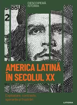 America Latina in secolul XX. Exploatare, contraste, sperante si frustrari. Volumul 57. Descopera istoria
