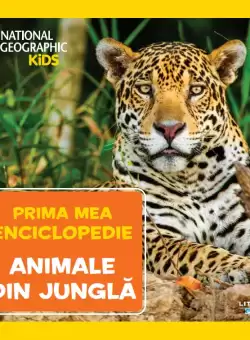 Animale din jungla. Volumul 8. Prima mea enciclopedie National Geographic