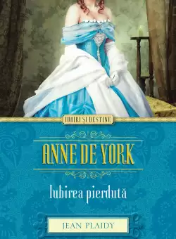 Anne de York. Iubirea pierduta