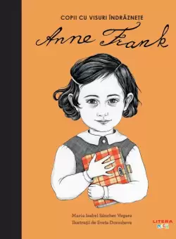 Anne Frank. Volumul 2. Copii cu visuri indraznete