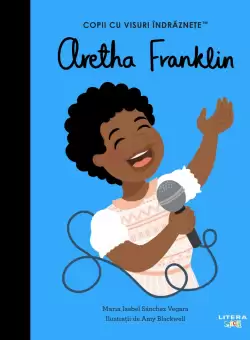 Aretha Franklin. Volumul 42. Copii cu visuri indraznete