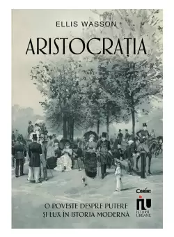 Aristocratia. O poveste despre putere si lux in istoria moderna