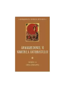 Armaghedonul si Nimicirea Antihristului - Cateheze la Cartea Apocalipsei - IV