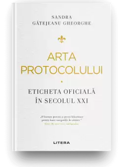 Arta protocolului. Eticheta oficiala in secolul XXI