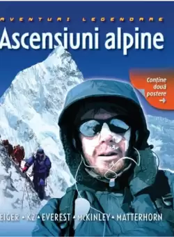 Ascensiuni alpine. Aventuri legendare