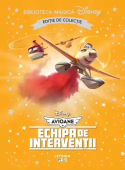 Avioane. Echipa de interventii. Volumul 53. Disney. Biblioteca magica, editie de colectie