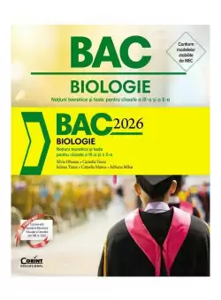 Bacalaureat 2026 - Biologie. Notiuni teoretice si teste pentru clasele a IX-a si a X-a
