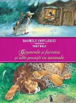 Basmele copilariei ilustrate de Tony Wolf. Greierele si furnica si alte povestiri cu animale