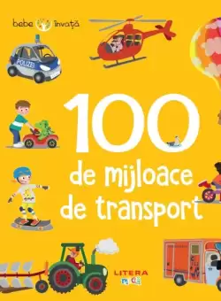 Bebe invata. 100 de mijloace de transport