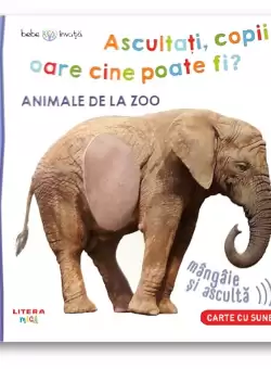 Bebe invata. Ascultati, copii, oare cine poate fi? Animale de la zoo