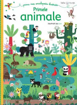 Bebe invata. Prima mea enciclopedie ilustrata. Primele animale