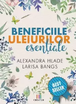 Beneficiile uleiurilor esentiale | Alexandra Hlade, Larisa Bangs