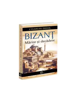 Bizant. Marire si decadere