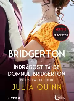 Bridgerton. Indragostita de domnul Bridgerton. Povestea lui Colin. Volumul 4
