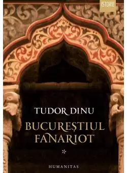 Bucurestiul fanariot, Vol. 1