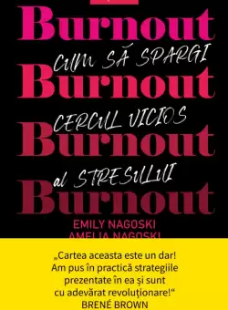 Burnout. Cum sa spargi cercul vicios al stresului