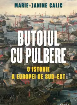 Butoiul cu pulbere. O istorie a Europei de Sud-Est