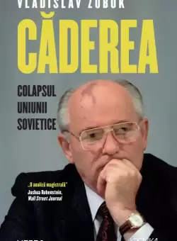 Caderea. Colapsul Uniunii Sovietice