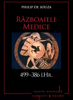 Campanii si batalii. Razboaiele Medice. 499–386 i. Hr. Vol. 1