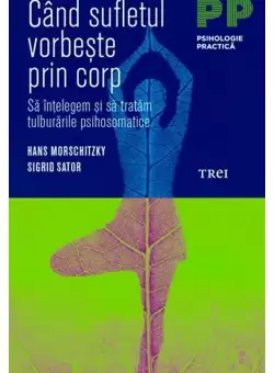 Cand sufletul vorbeste prin corp. Sa intelegem si sa tratam tulburarile psihosomatice