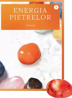 Carneol. Volumul 5. Energia pietrelor