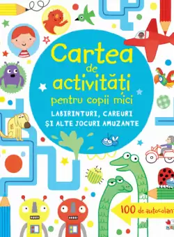 Cartea de activitati pentru copii mici. Labirinturi, careuri si alte jocuri amuzante