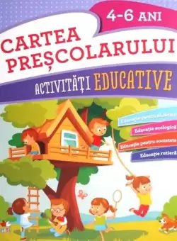 Cartea prescolarului. Activitati educative. 4-6 ani