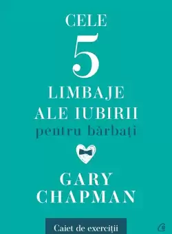 Cele cinci limbaje ale iubirii pentru barbati. Caiet de exercitii