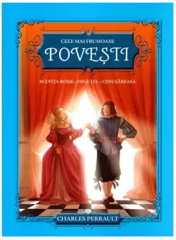 Cele mai frumoase povesti. Scufita rosie. Degetel. Cenusareasa