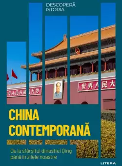 China contemporana. De la sfarsitul dinastiei Qing pana in zilele noastre. Volumul 56. Descopera istoria