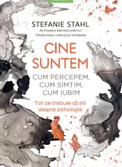 Cine suntem. Cum percepem, cum simtim, cum iubim